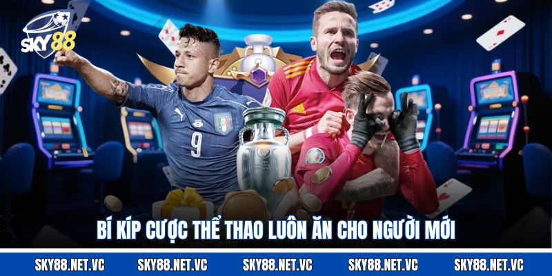 Bí kíp cược thể thao luôn ăn cho người mới