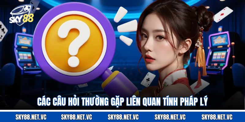 Các câu hỏi thường gặp liên quan tính pháp lý 