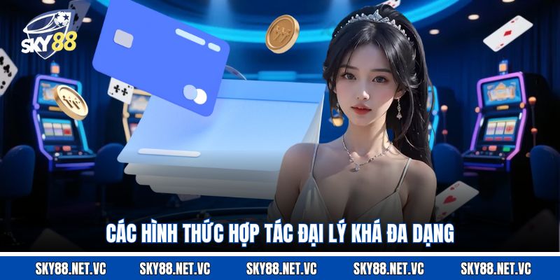 Các hình thức hợp tác đại lý khá đa dạng