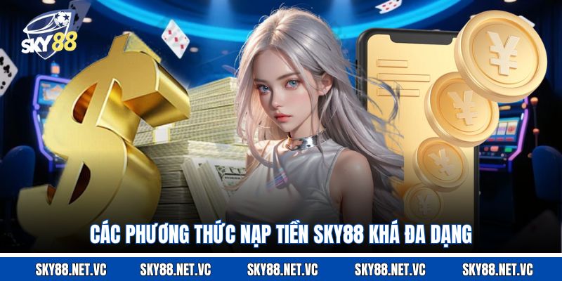 Các phương thức nạp tiền Sky88 khá đa dạng