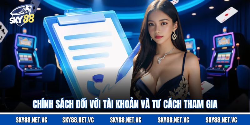 Chính sách đối với tài khoản và tư cách tham gia