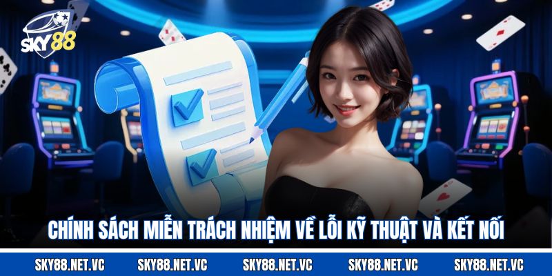 Chính sách miễn trách nhiệm về lỗi kỹ thuật và kết nối