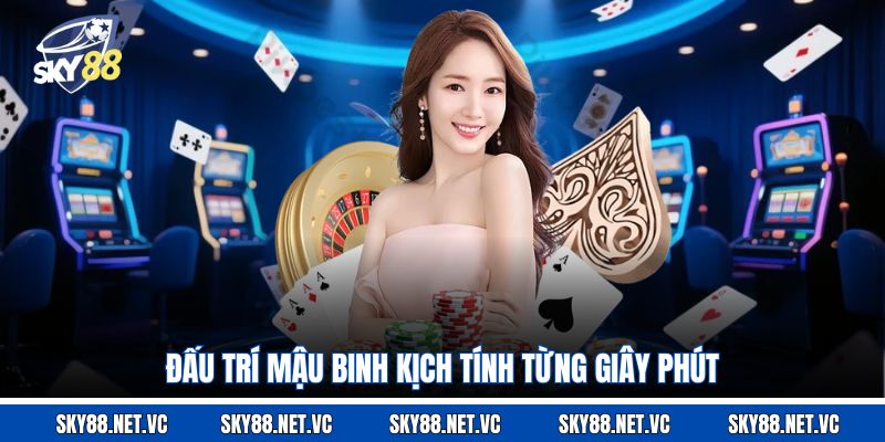 Đấu trí mậu binh kịch tính từng giây phút