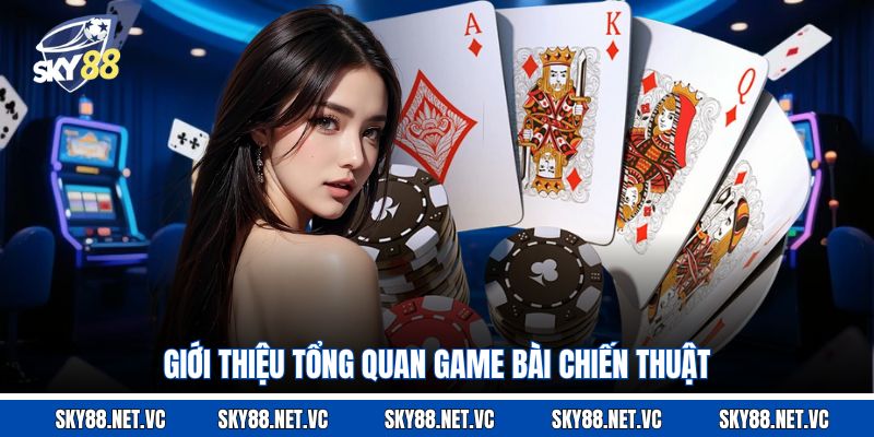 Giới thiệu tổng quan game bài chiến thuật