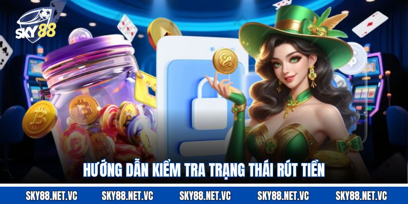 Hướng dẫn kiểm tra trạng thái rút tiền 