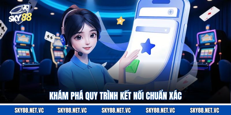 Khám phá quy trình kết nối chuẩn xác 