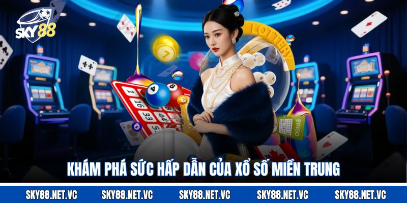 Khám phá sức hấp dẫn của xổ số miền Trung