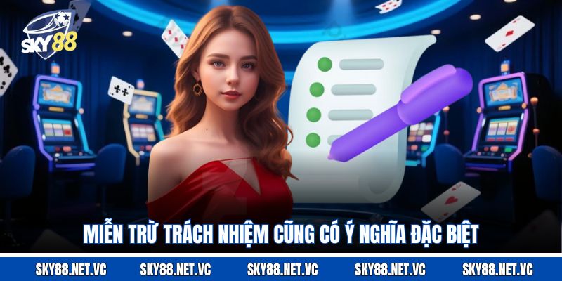Miễn trừ trách nhiệm cũng có ý nghĩa đặc biệt