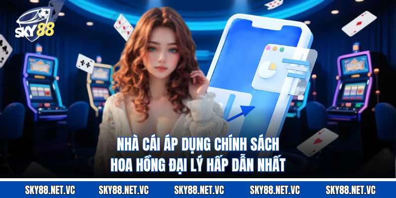Nhà cái áp dụng chính sách hoa hồng đại lý hấp dẫn nhất 