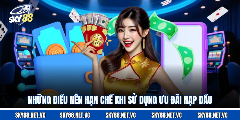 Những điều nên hạn chế khi sử dụng ưu đãi nạp đầu