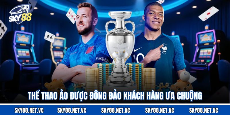 Thể thao ảo được đông đảo khách hàng ưa chuộng