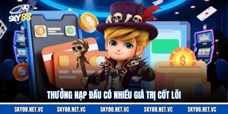 Thưởng nạp đầu có nhiều giá trị cốt lõi