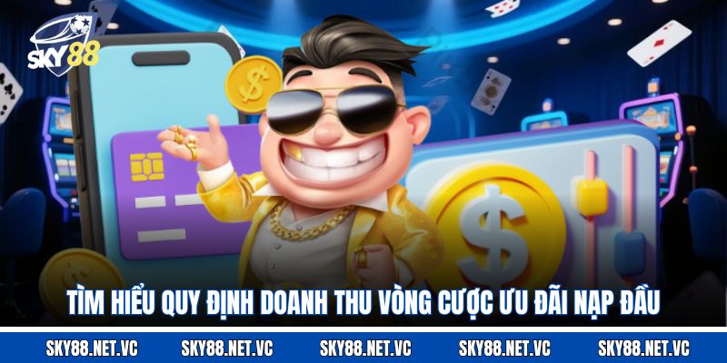 Tìm hiểu quy định doanh thu vòng cược ưu đãi nạp đầu