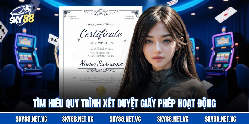 Tìm hiểu quy trình xét duyệt giấy phép hoạt động 
