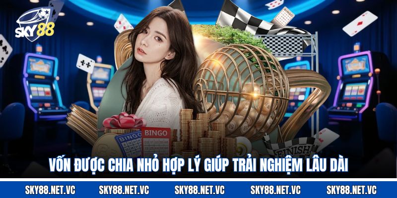 Vốn được chia nhỏ hợp lý giúp trải nghiệm lâu dài
